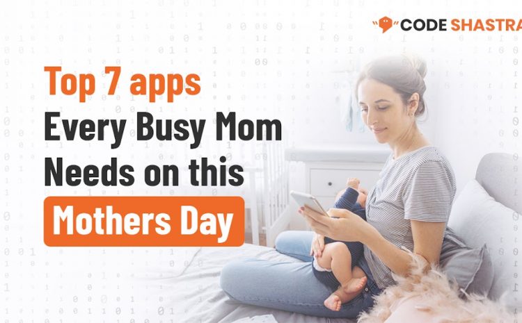  Top 7 apps Every Busy Mom Needs on this mothers day